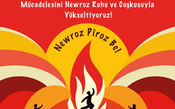 Halkların Özgürlük, Emekçilerin Hak Mücadelesini Newroz Ruhu ve Coşkusuyla Yükseltiyoruz!