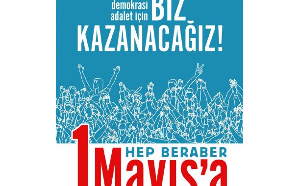 1 Mayıs'ta Birlikte Mücadeleye!